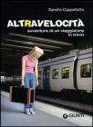 Altravelocit�. Avventure di un viaggiatore in treno