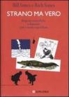 Strano ma vero. Risposte scientifiche a domande (pi� o meno) quotidiane