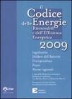 Il codice delle energie rinnovabili e dell'efficienza energetica 2009.Legislazione. Delibere dell'autorit�. Giurisprudenza. Prassi. Norme regionali