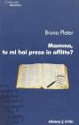 Mamma, tu mi hai preso in affitto?