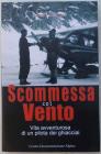 Scommessa col vento. Vita avventurosa di un pilota dei ghiacciai