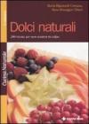 Dolci naturali. 200 ricette per non sentirsi in colpa