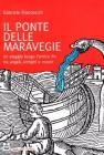 Il ponte delle maravegie. Un viaggio lungo l'antico Po tra angeli, intrighi e mostri