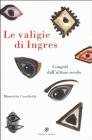 Le valigie di Ingres. Congedi dall'ultimo secolo