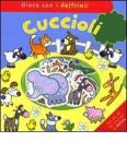 Cuccioli. Gioca con i feltrini! Con gadget