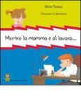 Mentre la mamma � al lavoro...