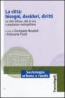 La citt�: bisogni, desideri, diritti. La citt� diffusa: stili di vita e popolazioni metropolitane