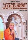 L' uomo che sussurrava ai ciccioni. I segreti di filosofia alimentare L' uomo che sussurrava ai ciccioni. I segreti di filosofia alimentare