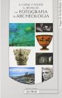 La fotografia in archeologia La fotografia in archeologia