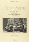 Argenti antichi. Tecnologia, restauro, conservazione. Rifacimenti e falsificazione