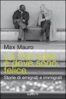 La mia casa � dove sono felice. Storie di emigrati e immigrati