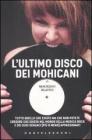 L' ultimo disco dei Mohicani. Tutto quello che esiste ma che non potete credere che esista nel mondo della musica rock e dei suoi seguaci (pi� o meno) appassionati