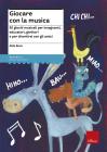 Giocare con la musica. 95 giochi musicali per insegnanti, educatori, genitori e per divertirsi con gli amici Giocare con la musica. 95 giochi musicali per insegnanti, educatori, genitori e per divertirsi con gli amici