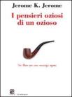 I pensieri oziosi di un ozioso. Un libro per una vacanza oziosa I pensieri oziosi di un ozioso. Un libro per una vacanza oziosa