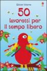 Cinquanta lavoretti per il tempo libero