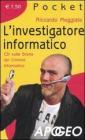 L' investigatore informatico. CSI sulla scena del crimine informatico