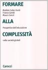 Formare alla complessit�. Prospettive dell'educazione nelle societ� globali