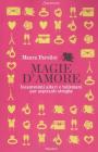 Magie d'amore. Incantesimi altari e talismani per aspiranti streghe