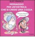 Messaggio per un'ostrica che si crede una cozza. Il pensiero positivo al femminile Messaggio per un'ostrica che si crede una cozza. Il pensiero positivo al femminile
