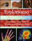 Esploriamo il corpo umano. Un viaggio tra i segreti di una macchina perfetta