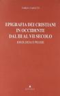 Epigrafia dei cristiani in Occidente dal III al VII secolo. Ideologia e prassi Epigrafia dei cristiani in Occidente dal III al VII secolo. Ideologia e prassi