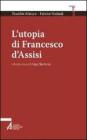 L' utopia di Francesco d'Assisi L' utopia di Francesco d'Assisi