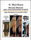 Manuale illustrato del collezionista d'arte. Saper distinguere tra autentico e falso, antico e recente, originale e copia vol.1