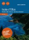 Isola d'Elba. Guida alla natura, storia e itinerari. Come quando e dove vivere e la cultura dell'Isola d'Elba