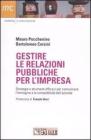 Gestire le relazioni pubbliche per l'impresa. Strategie e strumenti efficaci per comunicare l'immagine e la competitivit� dell'azienda