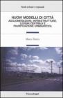 Nuovi modelli di citt�. Agglomerazioni, infrastrutture, luoghi centrali e pianificazione urbanistica