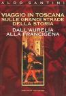 Viaggio in Toscana sulle grandi strade della storia. Dall'Aurelia alla Francigena