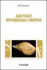 Jean Piaget. Epistemologia e didattica