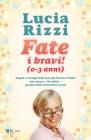 Fate i bravi! (0-3 anni). Regole e consigli dalla tata pi� famosa d'Italia per essere, da subito, genitori felici di bambini sereni