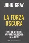 La forza oscura. Come la religione ha portato il mondo alla crisi La forza oscura. Come la religione ha portato il mondo alla crisi
