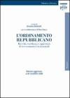 L' ordinamento repubblicano. Raccolta coordinata e aggiornata di testi normativi fondamentali. Ediz. aggiornata al 30 giugno 2008
