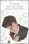 Novantasette modi per far colpo (senza aver mai aperto un libro) Novantasette modi per far colpo (senza aver mai aperto un libro)