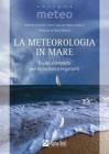 La meteorologia in mare. Guida completa per diportisti e regatanti