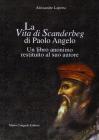 La vita di Scanderbeg di Paolo Angelo. Un libro anonimo restituito al suo autore