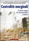 Centralit� marginali. Cinque saggi di antropologia urbana