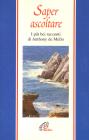 Saper ascoltare. I pi� bei racconti di Anthony De Mello