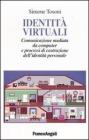 Identit� virtuali. Comunicazione mediata da computer e processi di costruzione dell'identit� personale