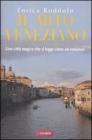 Il mito veneziano. Una citt� magica che si legge come un romanzo