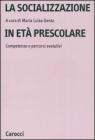 La socializzazione in et� prescolare. Competenze e percorsi evolutivi