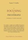 Il focusing in psicoterapia. Introduzione al metodo esperienziale Il focusing in psicoterapia. Introduzione al metodo esperienziale