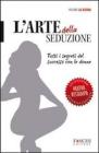 L' arte della seduzione. Tutti i segreti del successo con le donne L' arte della seduzione. Tutti i segreti del successo con le donne