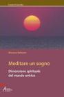 Meditare un sogno. Dimensione spirituale del mondo onirico Meditare un sogno. Dimensione spirituale del mondo onirico