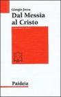 Dal messia al Cristo. Le origini della cristologia Dal messia al Cristo. Le origini della cristologia