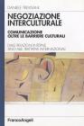 Negoziazione interculturale. Comunicare oltre le barriere culturali. Dalle relazioni interne sino alle trattative internazionali Negoziazione interculturale. Comunicare oltre le barriere culturali. Dalle relazioni interne sino alle trattative internazionali