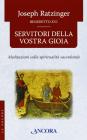 Servitori della vostra gioia. Meditazioni sulla spiritualit� sacerdotale