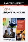 Come dirigere le persone. Gestire i problemi del personale. Motivare i collaboratori. Far crescere le performance Come dirigere le persone. Gestire i problemi del personale. Motivare i collaboratori. Far crescere le performance